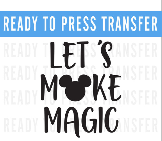 Disney Lets Make Magic DTF Iron On Transfer - Disney Matching Iron On - Disney Shirt - Disneyworld Matching Shirt- Disneyland Matching Shirt