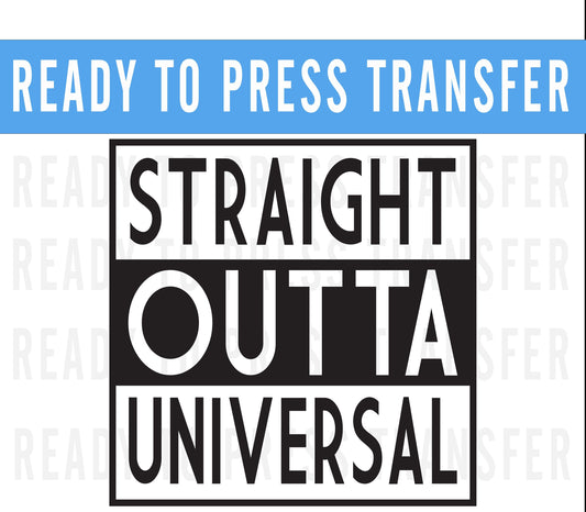 Straight Outta Universal DTF Transfer Ready to Press- Universal Iron On- Disney Shirt - Universal Matching Shirt - Universal Matching Shirt
